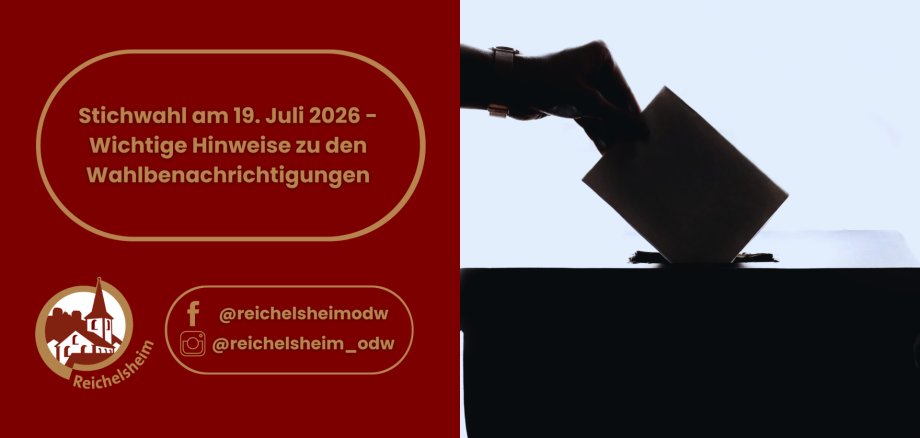 Eine Bekanntmachung zur Stichwahl am 19. Juli 2026 mit wichtigen Hinweisen zu den Wahlbenachrichtigungen. Die Anzeige zeigt das Logo der Gemeinde Reichelsheim, die Social-Media-Handles @reichelsheimodw und @reichelsheim_odw sowie ein Bild einer Hand, die einen Stimmzettel in eine Wahlurne einwirft.
