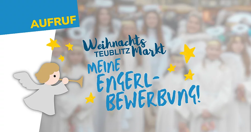 Die Grafik zeigt einen Aufruf zur Bewerbung als „Deiblitzer Engerl“ für den Teublitzer Weihnachtsmarkt. Im Vordergrund ist eine gezeichnete Engelsfigur mit Trompete zu sehen, im Hintergrund eine bewusst unscharf dargestellte Gruppe von Kindern und Jugendlichen in Engelskostümen. Sterne und der Schriftzug „Meine Engerl-Bewerbung!“ unterstreichen den weihnachtlichen Charakter des Motivs.