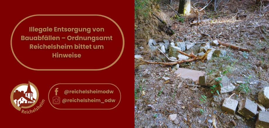 Illegale Bauabfälle im Wald. Text: Illegale Entsorgung von Bauabfällen – Ordnungsamt Reichelsheim bittet um Hinweise.