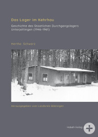 Buch "Das Lager im Kehrhau: Geschichte des staatlichen Durchgangslagers Unterjettingen (1946–1961)"